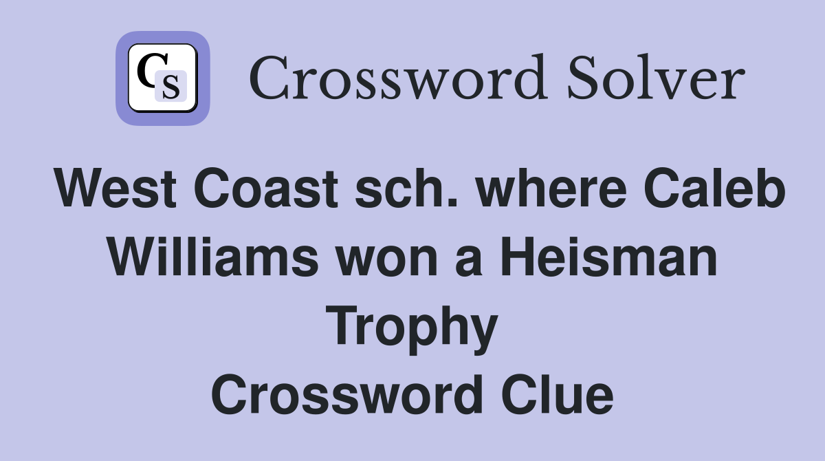 West Coast sch. where Caleb Williams won a Heisman Trophy Crossword